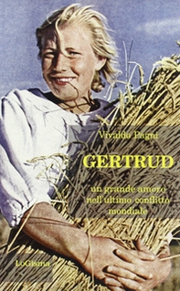 Gertrud. Un grande amore nell'ultimo conflitto mondiale - Librerie.coop