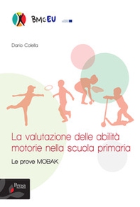 La valutazione delle abilità motorie nella scuola primaria. Le prove MOBAK - Librerie.coop La valutazione delle abilità motorie nella scuola primaria. Le prove MOBAK - Librerie.coop