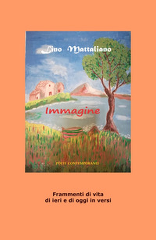 Immagine. Frammenti di vita di ieri e di oggi in versi - Librerie.coop Immagine. Frammenti di vita di ieri e di oggi in versi - Librerie.coop