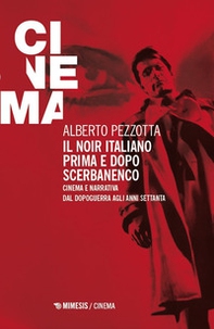Il noir italiano prima e dopo Scerbanenco. Cinema e narrativa dal dopoguerra agli anni Settanta - Librerie.coop