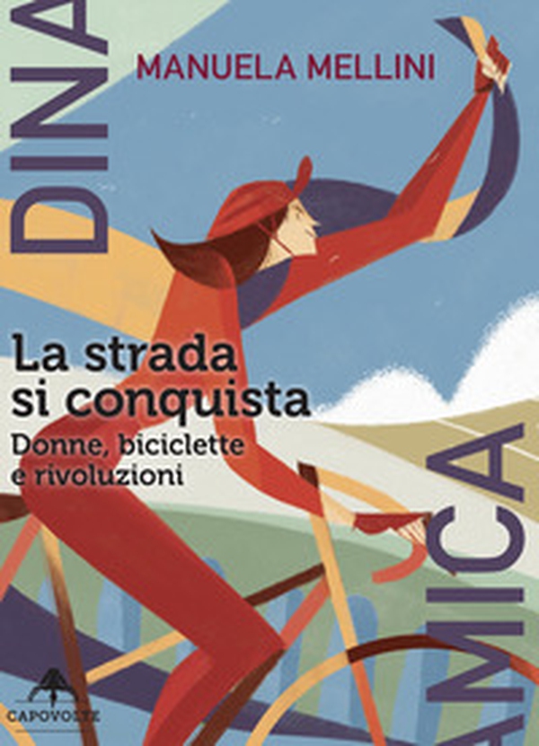La strada si conquista. Donne, biciclette e rivoluzioni - Librerie.coop La strada si conquista. Donne, biciclette e rivoluzioni - Librerie.coop