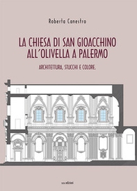La chiesa di San Gioacchino all'Olivella a Palermo. Architettura, stucchi e colore - Librerie.coop