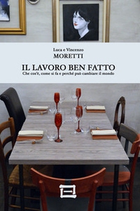 Il Lavoro Ben Fatto. Che cos'è, come si fa e perché può cambiare il mondo - Librerie.coop Il Lavoro Ben Fatto. Che cos'è, come si fa e perché può cambiare il mondo - Librerie.coop