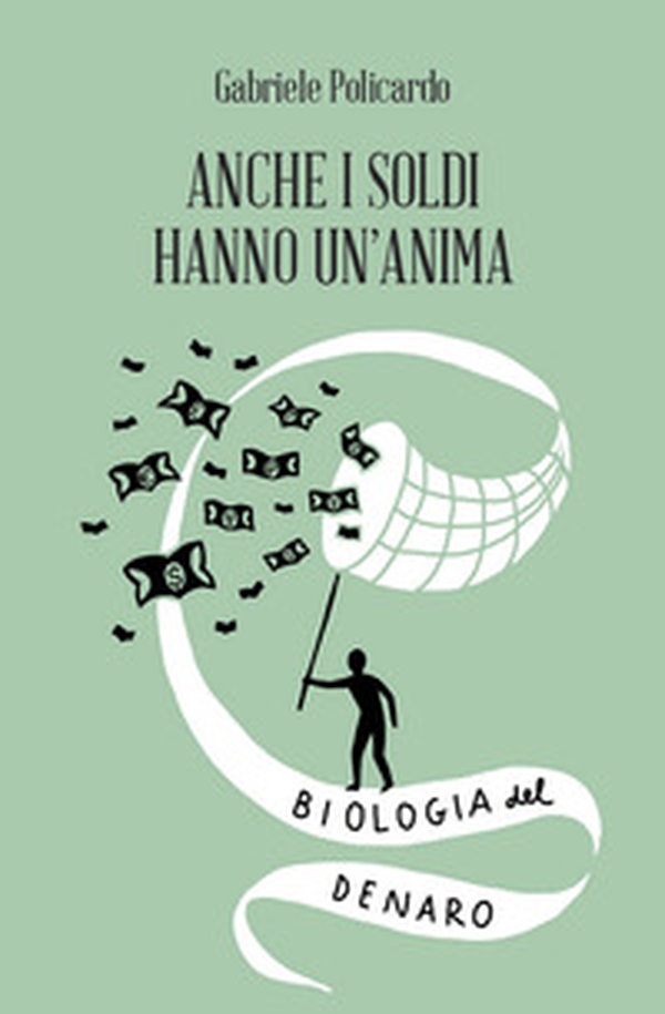 Anche i soldi hanno un'anima. Biologia del denaro - Librerie.coop Anche i soldi hanno un'anima. Biologia del denaro - Librerie.coop