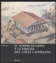 Il tempio di Giove e le origini del Colle Capitolino - Librerie.coop