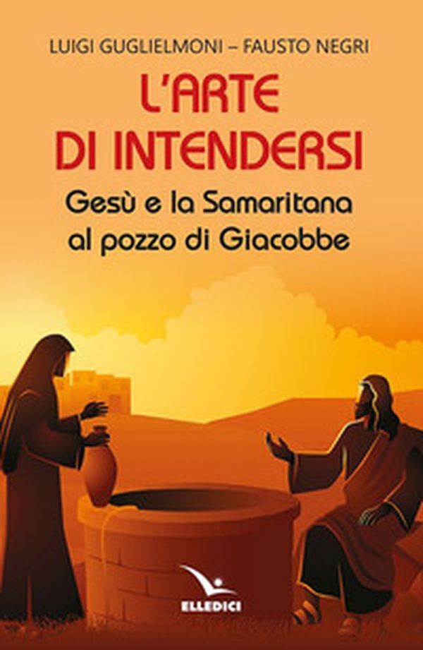 L'arte di intendersi. Gesù e la samaritana al pozzo di Giacobbe - Librerie.coop L'arte di intendersi. Gesù e la samaritana al pozzo di Giacobbe - Librerie.coop