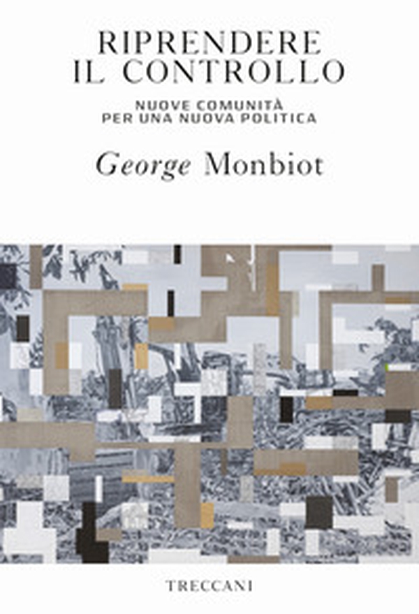 Riprendere il controllo. Nuove comunità per una nuova politica - Librerie.coop Riprendere il controllo. Nuove comunità per una nuova politica - Librerie.coop
