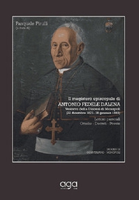Il magistero episcopale di Antonio Fedele Dalena. Vescovo della Diocesi di Monopoli (22 dicembre 1871- 13 gennaio 1883). Lettere pastorali Omelie. Decreti. Poesie - Librerie.coop