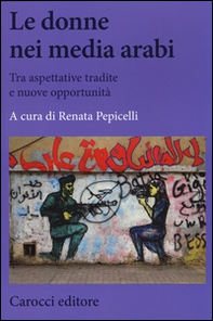 Le donne nei media arabi. Tra aspettative tradite e nuove opportunità - Librerie.coop