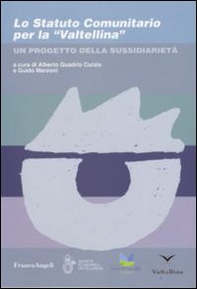 Lo Statuto comunitario per la «Valtellina». Un progetto della sussidiarietà - Librerie.coop