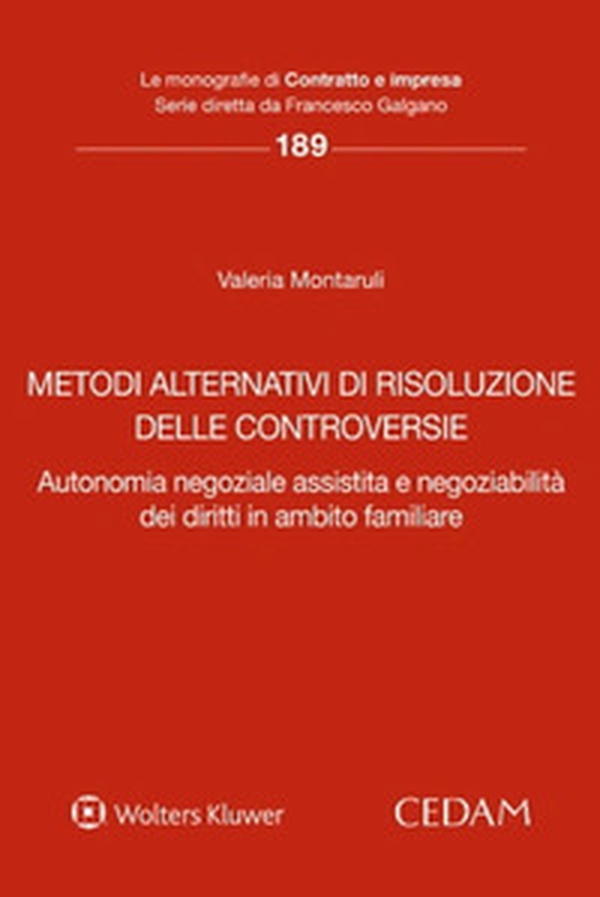 Metodi alternativi di risoluzione delle controversie. Autonomia negoziale assistita e negoziabilità dei diritti in ambito familiare - Librerie.coop Metodi alternativi di risoluzione delle controversie. Autonomia negoziale assistita e negoziabilità dei diritti in ambito familiare - Librerie.coop
