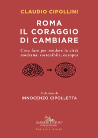 Roma il coraggio di cambiare. Cosa fare per rendere la città moderna, sostenibile, europea - Librerie.coop Roma il coraggio di cambiare. Cosa fare per rendere la città moderna, sostenibile, europea - Librerie.coop