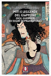Miti e leggende del Giappone. Eroi, guerrieri ed esseri soprannaturali - Librerie.coop
