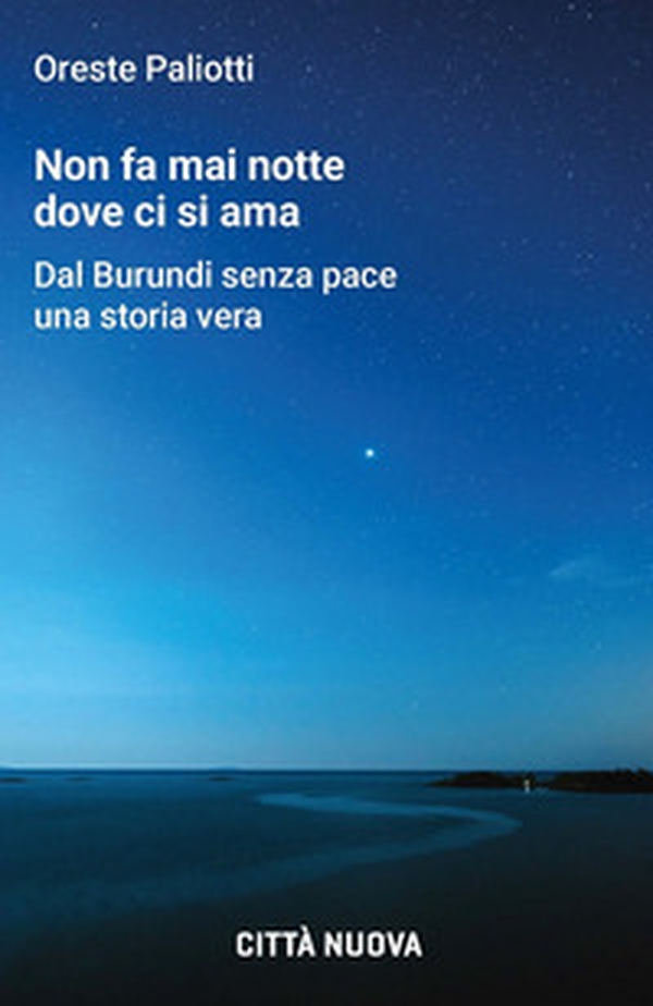 Non fa mai notte dove ci si ama. Dal Burundi senza pace una storia vera - Librerie.coop