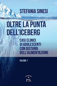 Oltre la punta dell'iceberg. Casi clinici di adolescenti con Disturbi dell'Alimentazione - Librerie.coop