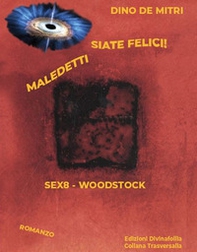 Maledetti siate felici! Sex8 Woodstock - Librerie.coop