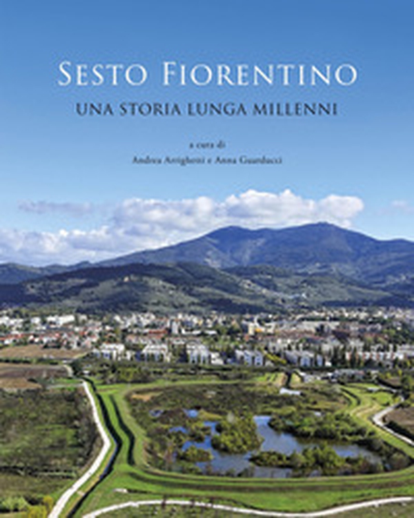 Sesto Fiorentino. Una storia lunga millenni - Librerie.coop