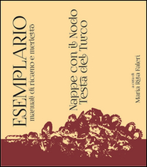 Esemplario. Manuali di ricamo e merletto. Nappe con il nodo testa del turco - Librerie.coop Esemplario. Manuali di ricamo e merletto. Nappe con il nodo testa del turco - Librerie.coop