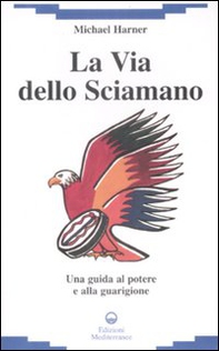 La via dello sciamano. Una guida al potere e alla guarigione - Librerie.coop