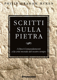 Scritti sulla pietra. I Dieci Comandamenti e la crisi morale del nostro tempo - Librerie.coop