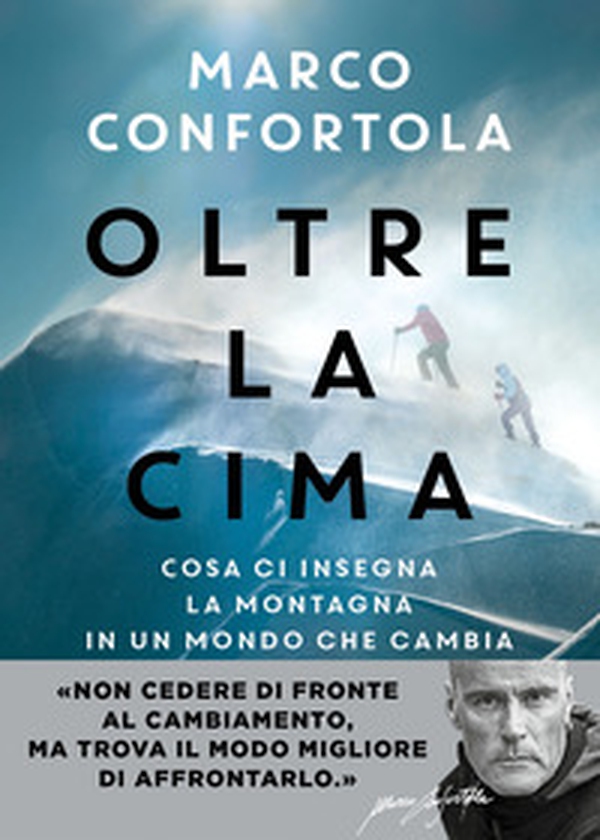 Oltre la cima. Cosa ci insegna la montagna in un mondo che cambia - Librerie.coop Oltre la cima. Cosa ci insegna la montagna in un mondo che cambia - Librerie.coop