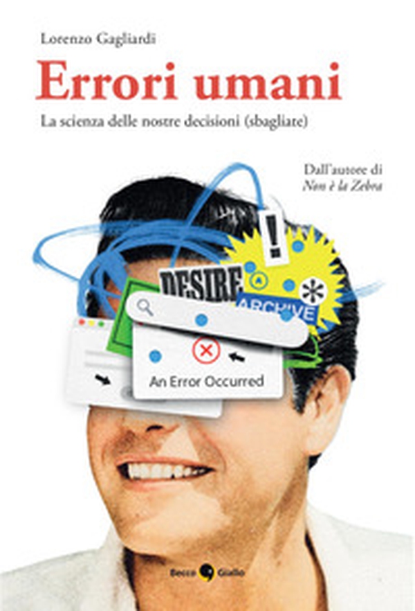 Errori umani. La scienza delle nostre decisioni (sbagliate) - Librerie.coop