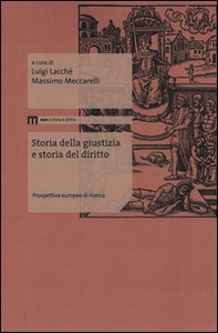Storia della giustizia e storia del diritto. Prospettive europee di ricerca - Librerie.coop