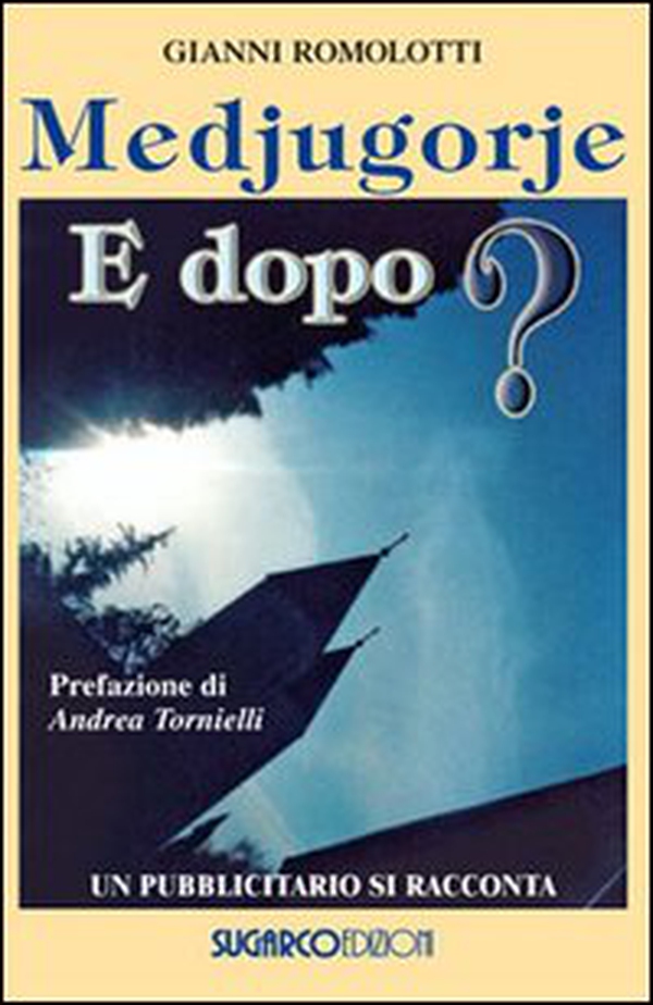 Medjugorje. E dopo? Un pubblicitario si racconta - Librerie.coop Medjugorje. E dopo? Un pubblicitario si racconta - Librerie.coop