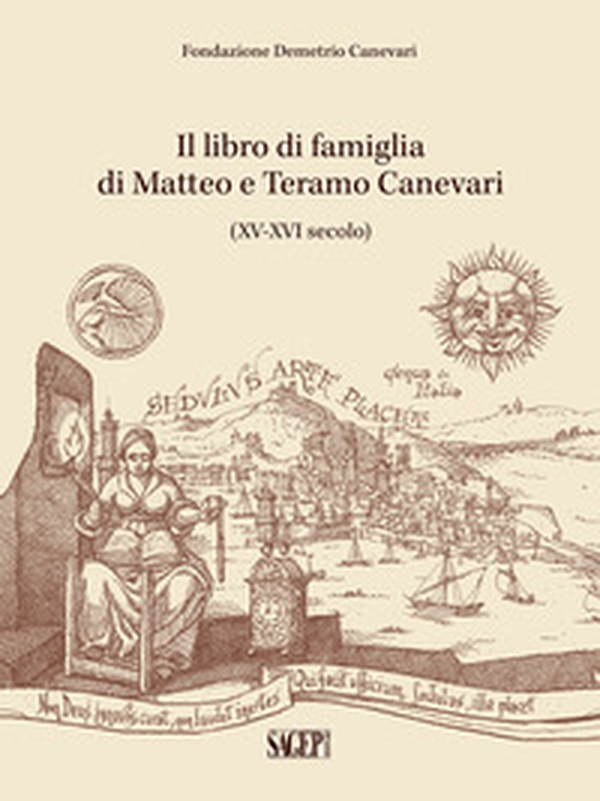 Il libro di famiglia di Matteo e Teramo Canevari. (XV-XVI secolo). La Fondazione di Demetrio Canevari - Librerie.coop Il libro di famiglia di Matteo e Teramo Canevari. (XV-XVI secolo). La Fondazione di Demetrio Canevari - Librerie.coop