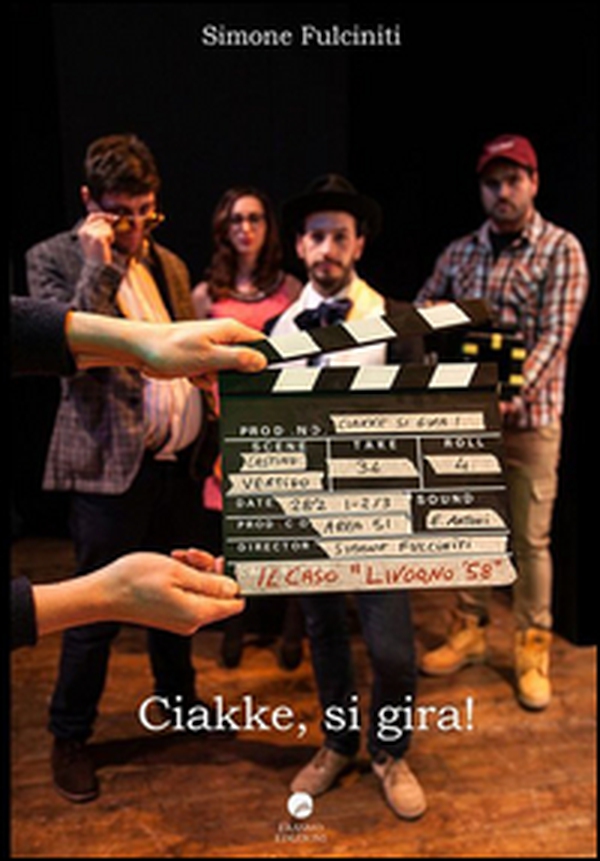 Ciakke, si gira! (Il caso Livorno58) - Librerie.coop Ciakke, si gira! (Il caso Livorno58) - Librerie.coop