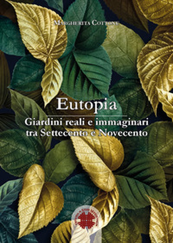 Eutopia. Giardini reali e immaginari tra Settecento e Novecento - Librerie.coop Eutopia. Giardini reali e immaginari tra Settecento e Novecento - Librerie.coop