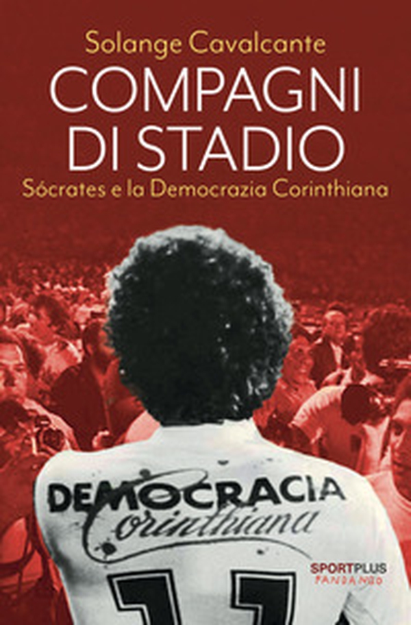 Compagni di stadio. Sócrates e la Democrazia Corinthiana - Librerie.coop Compagni di stadio. Sócrates e la Democrazia Corinthiana - Librerie.coop
