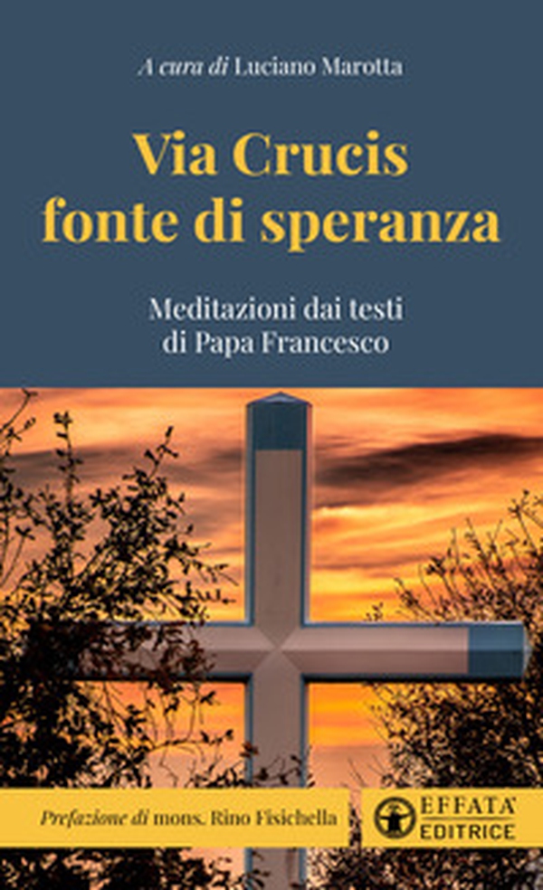 Via Crucis fonte di speranza. Meditazioni dai testi di Papa Francesco - Librerie.coop Via Crucis fonte di speranza. Meditazioni dai testi di Papa Francesco - Librerie.coop