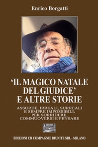 «Il magico Natale del giudice» e altre storie. Assurde, irreali, surreali e sempre impossibili, per sorridere, commuoversi e pensare - Librerie.coop