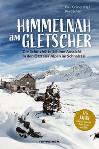Himmelnah am Gletscher. Die Schutzhütte Schöne Aussicht in den Ötztaler Alpen im Schnalstal - Librerie.coop