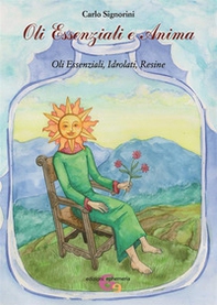 Oli essenziali e anima. Oli essenziali, idrolati, resine - Librerie.coop