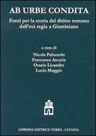 Ab urbe condita. Fonti per la storia del diritto romano dall'età regia a Giustiniano. Testo latino a fronte - Librerie.coop