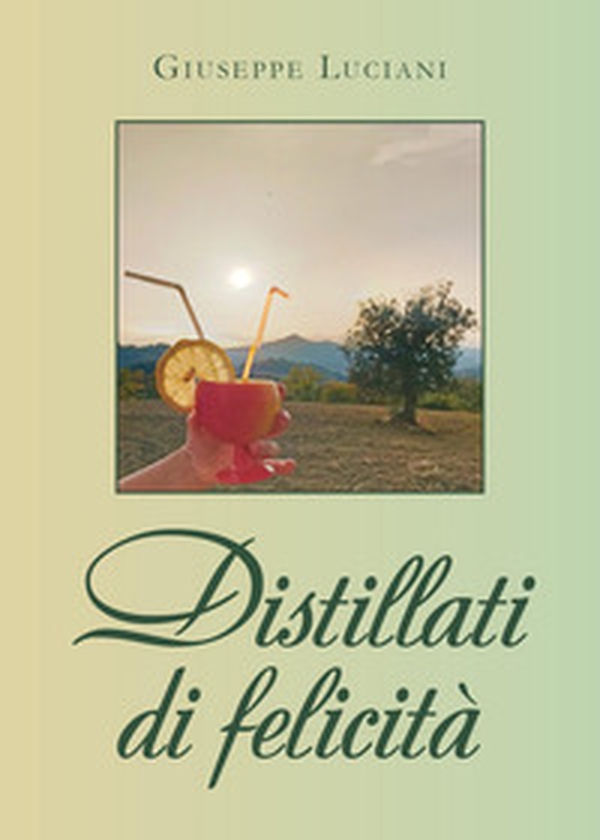 Distillati di felicità - Librerie.coop Distillati di felicità - Librerie.coop