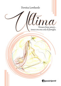 Ultima. Pensavo fosse amore... invece era una cosa di famiglia - Librerie.coop