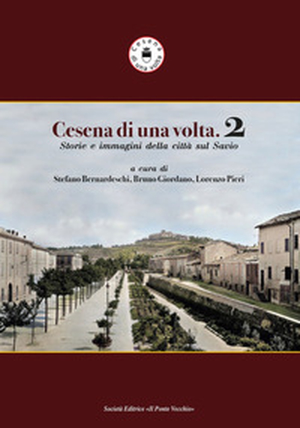 Cesena di una volta. Storie e immagini della città sul Savio - Librerie.coop Cesena di una volta. Storie e immagini della città sul Savio - Librerie.coop