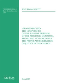 «Pro munere suo»: the competency of the supreme tribunal of the Apostolic Signatura regarding vigilance over the proper administration of justice in the Church - Librerie.coop