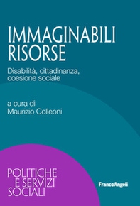 Immaginabili risorse. Disabilità, cittadinanza, coesione sociale - Librerie.coop