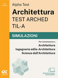 Alpha Test Architettura ARCHED, TIL-A 2026-2027. Simulazioni. Per test di ammissione universitari. Tutte le prove in versione digitale - Librerie.coop