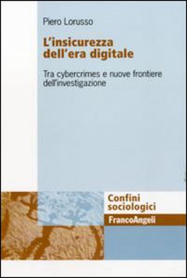 L'insicurezza dell'era digitale. Tra cybercrimes e nuove frontiere dell'investigazione - Librerie.coop L'insicurezza dell'era digitale. Tra cybercrimes e nuove frontiere dell'investigazione - Librerie.coop
