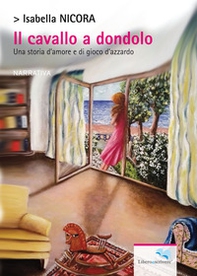 Il cavallo a dondolo. Una storia d'amore e di gioco d'azzardo - Librerie.coop