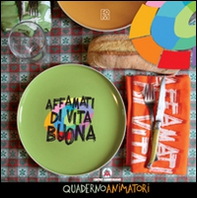 Affamati di vita buona. Quaderno animatori - Librerie.coop