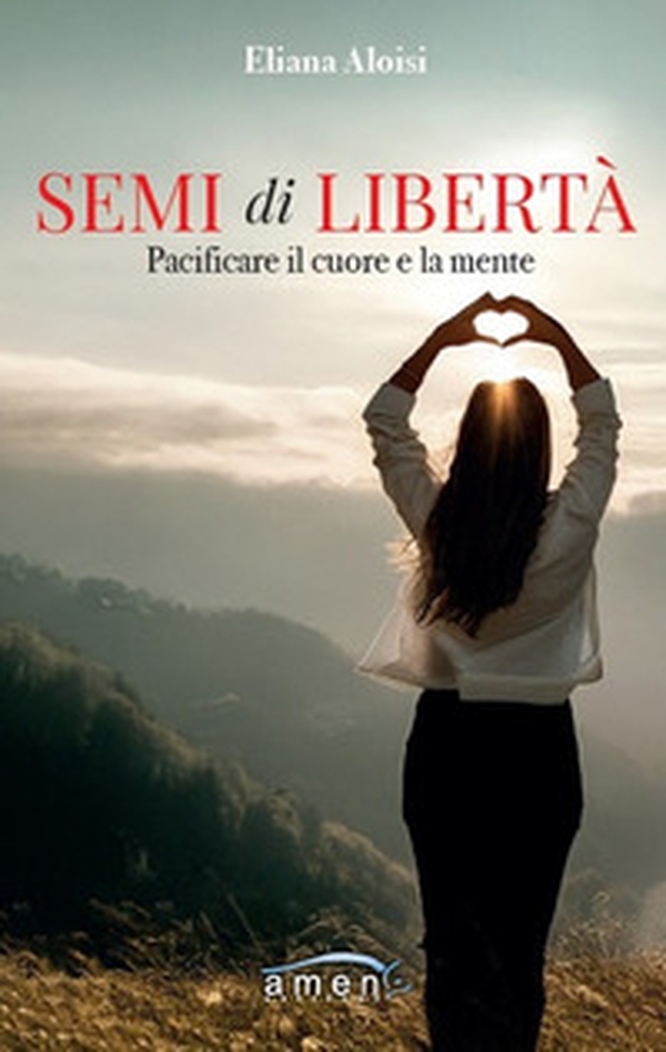 Semi di libertà. Pacificare il cuore e la mente - Librerie.coop