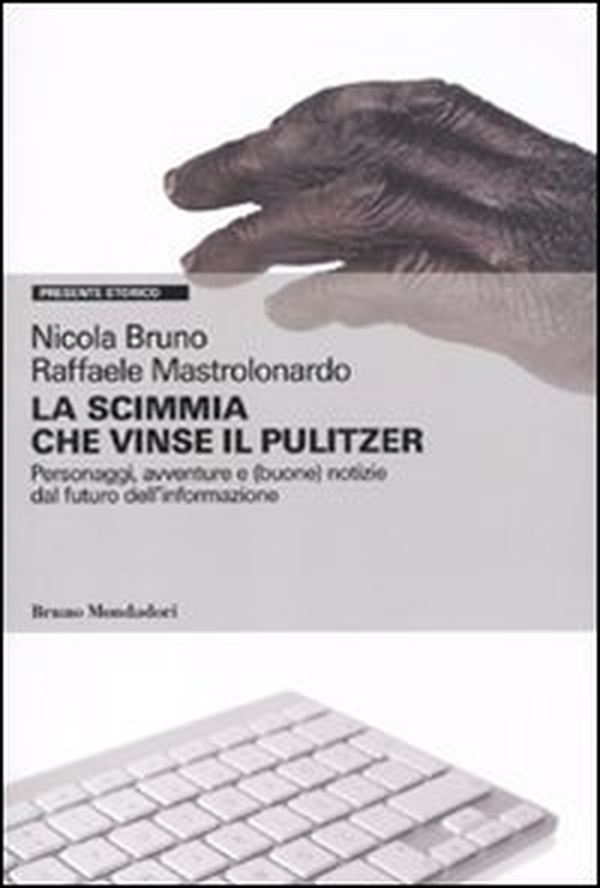 La scimmia che vinse il Pulitzer. Personaggi, avventure e (buone) notizie sul futuro dell'informazione - Librerie.coop La scimmia che vinse il Pulitzer. Personaggi, avventure e (buone) notizie sul futuro dell'informazione - Librerie.coop