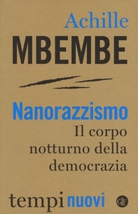 Nanorazzismo. Il corpo notturno della democrazia - Librerie.coop