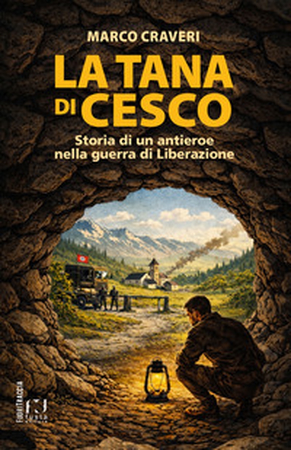 La tana di Cesco. Storia di un antieroe nella guerra di Liberazione - Librerie.coop